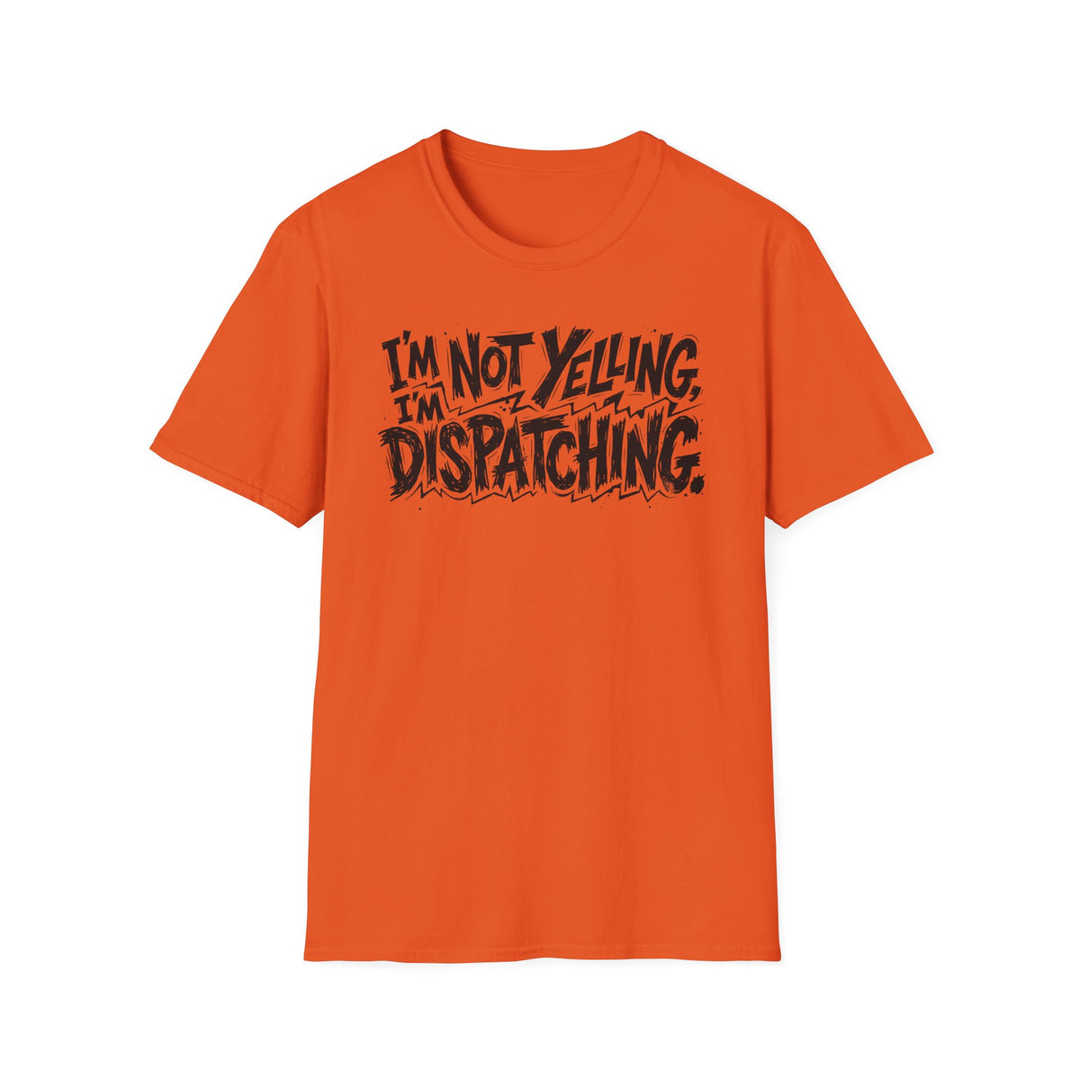 Im not yelling Im dispatching T-Shirt