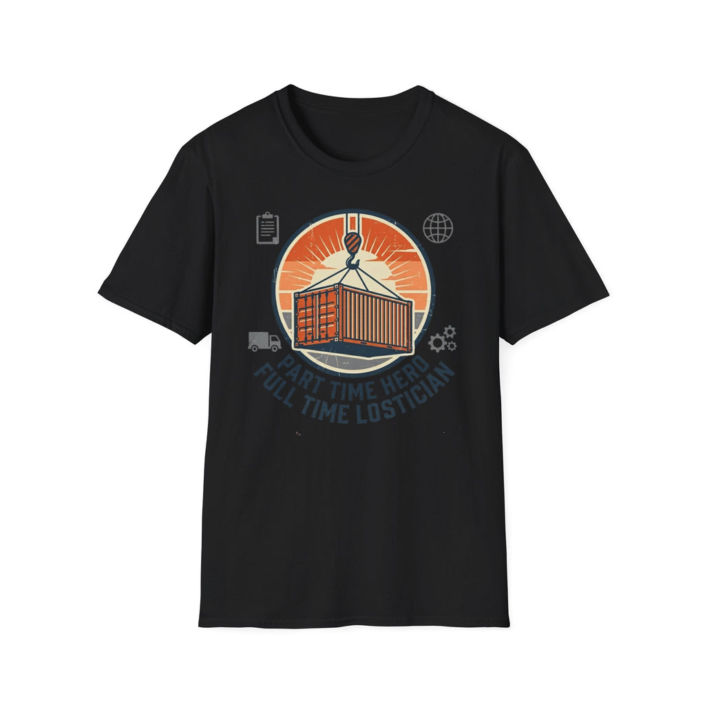 Part time hero Full time logistician T-Shirt
