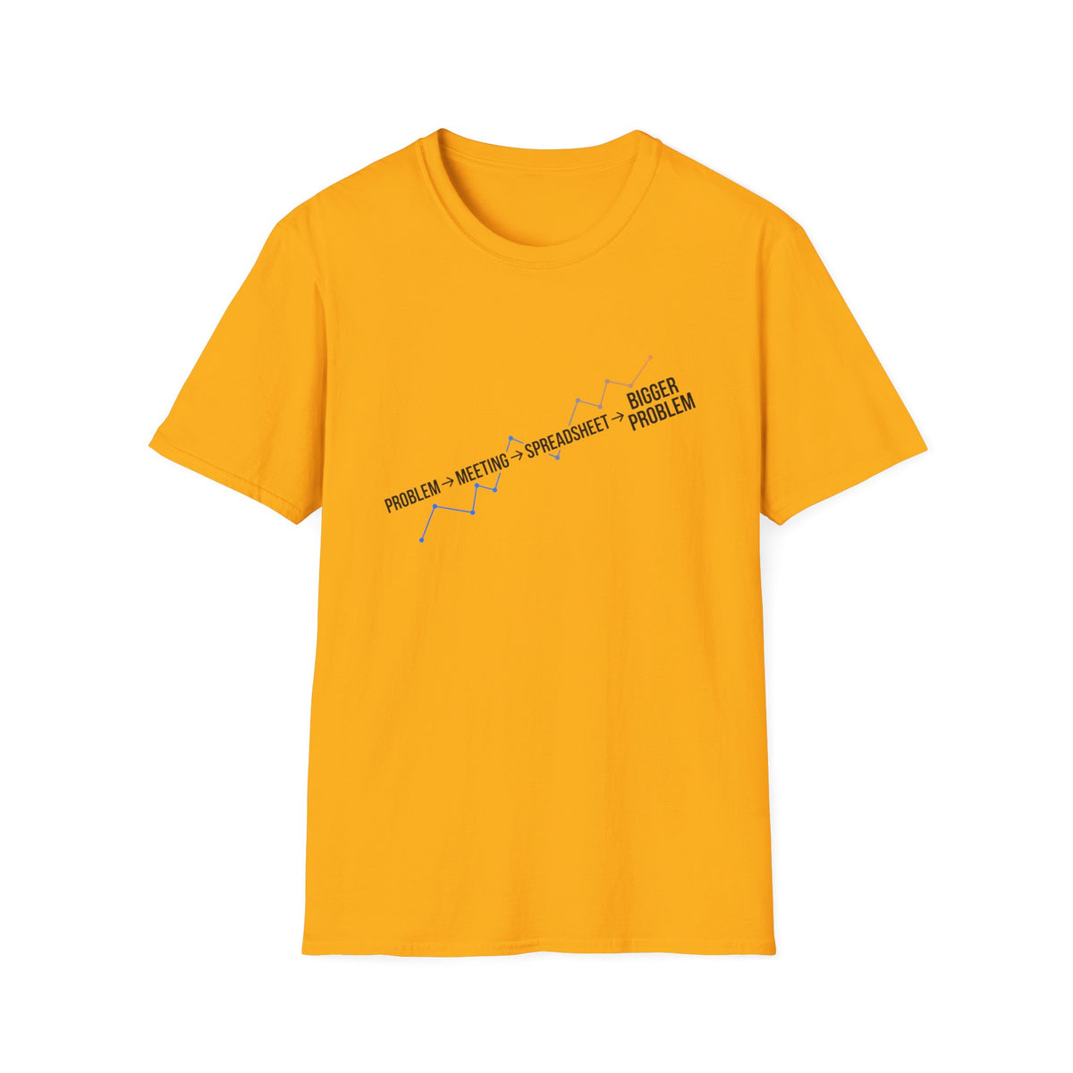 Problem,Meeting,Spreadsheet,Bigger Problem T-Shirt