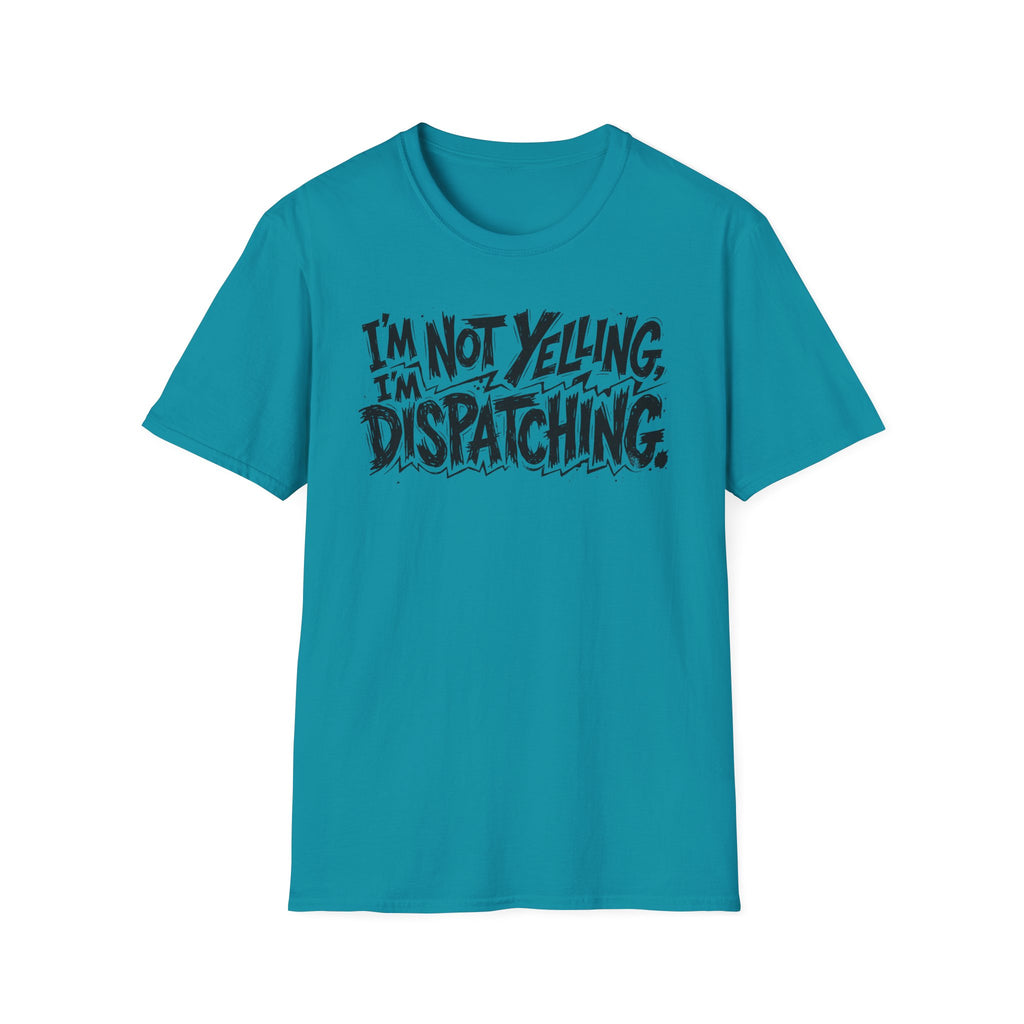 Im not yelling Im dispatching T-Shirt