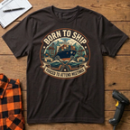 Born to ship T-Shirt