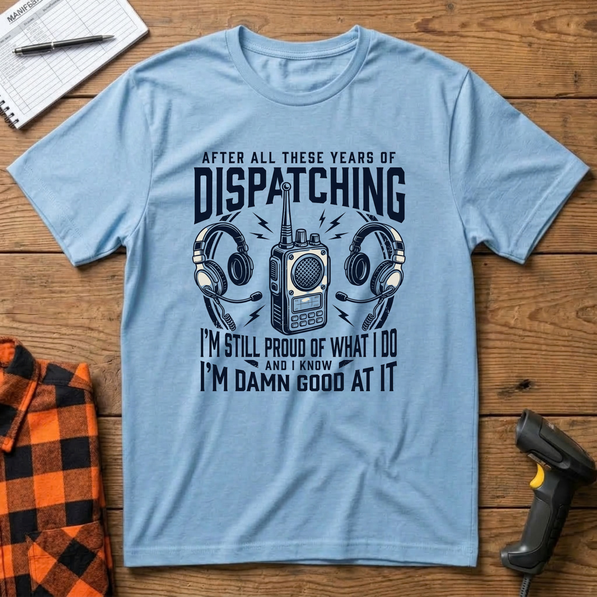 Dispatching-Im damn good at it T-Shirt