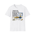 Im not lost My GPS is just Optimizing T-Shirt