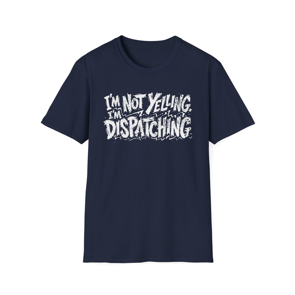 Im not yelling Im dispatching T-Shirt
