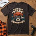 Born for logistics T-Shirt