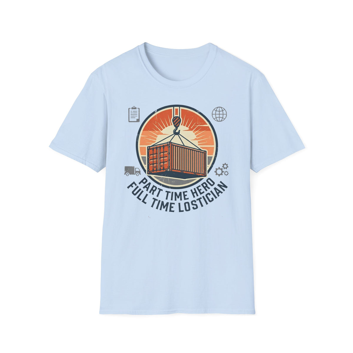 Part time hero Full time logistician T-Shirt