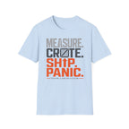 Measure. Crate. Ship. Panic T-Shirt