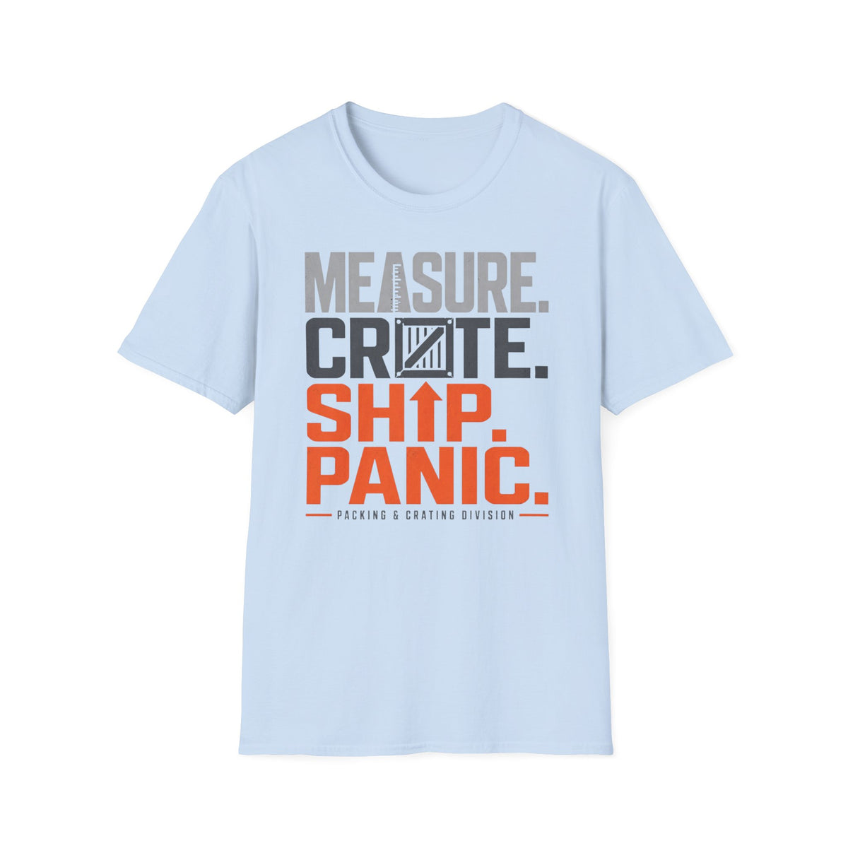 Measure. Crate. Ship. Panic T-Shirt
