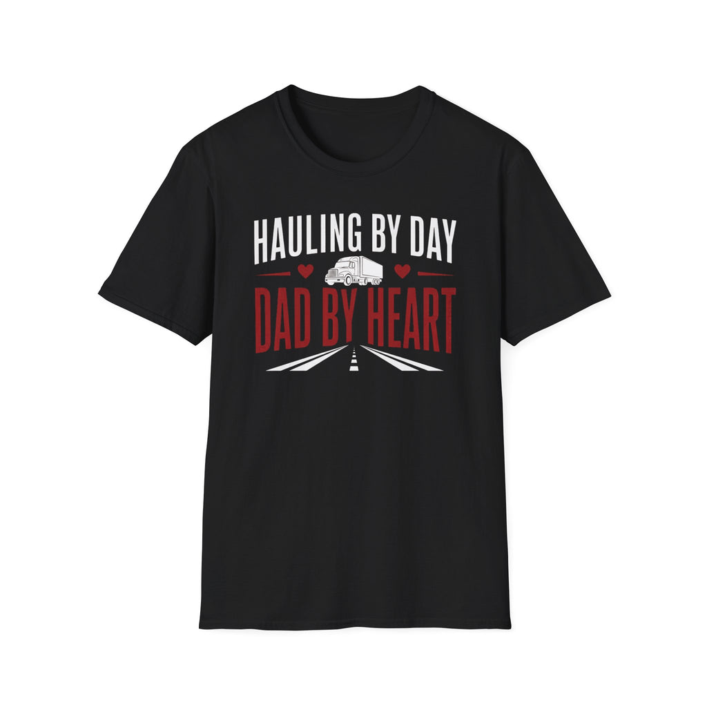 Hauling by day dad by heart T-Shirt