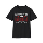 Hauling by day dad by heart T-Shirt