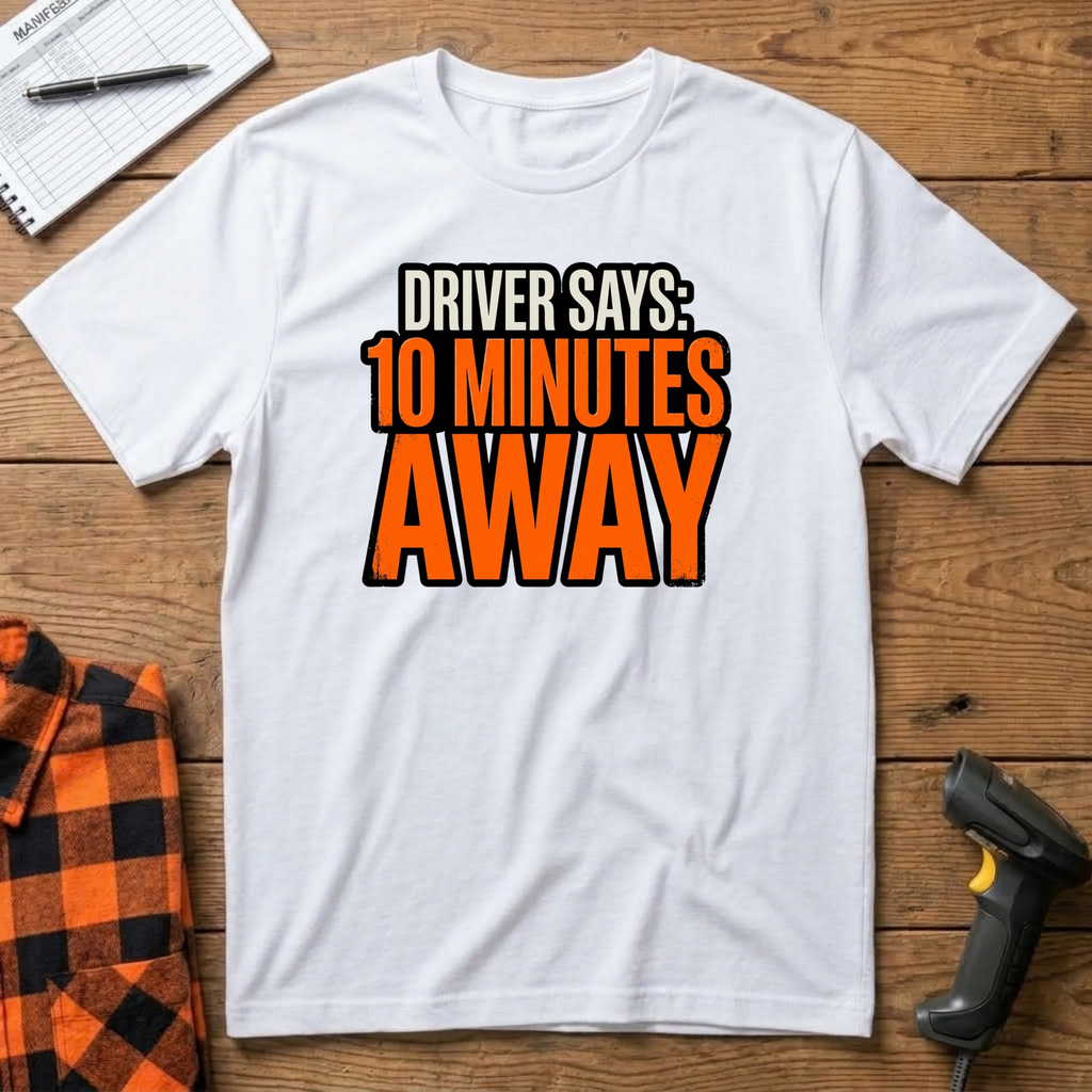 Driver says 10mins away T-Shirt