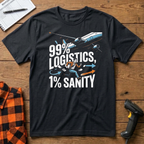 99% Logistics 1% Sanity T-Shirt