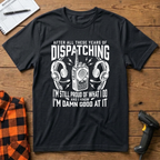 Dispatching-Im damn good at it T-Shirt