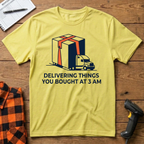 Delivering things you bought at 3am T-Shirt