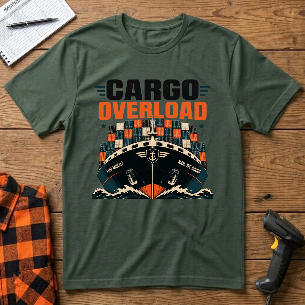 Cargo Overload. Nah, We Good! T-Shirt
