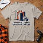Delivering things you bought at 3am T-Shirt