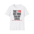 That typo cost more than my lunch T-Shirt
