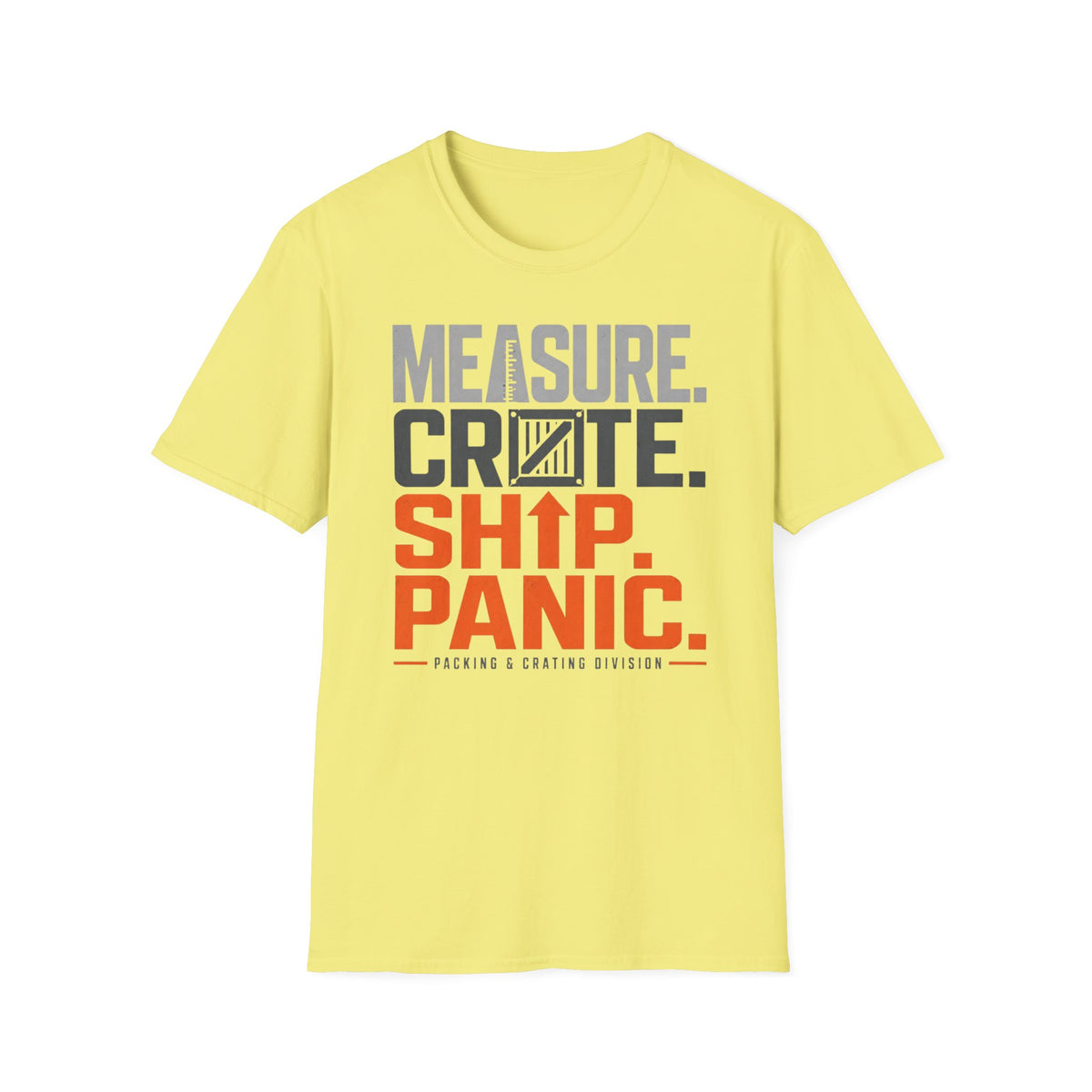 Measure. Crate. Ship. Panic T-Shirt