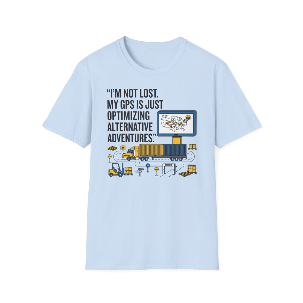 Im not lost My GPS is just Optimizing T-Shirt