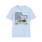 Im not lost My GPS is just Optimizing T-Shirt