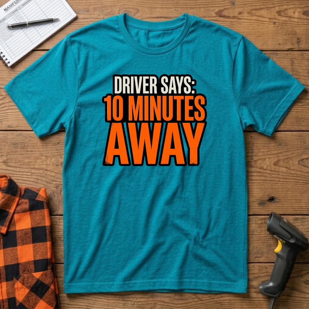 Driver says 10mins away T-Shirt