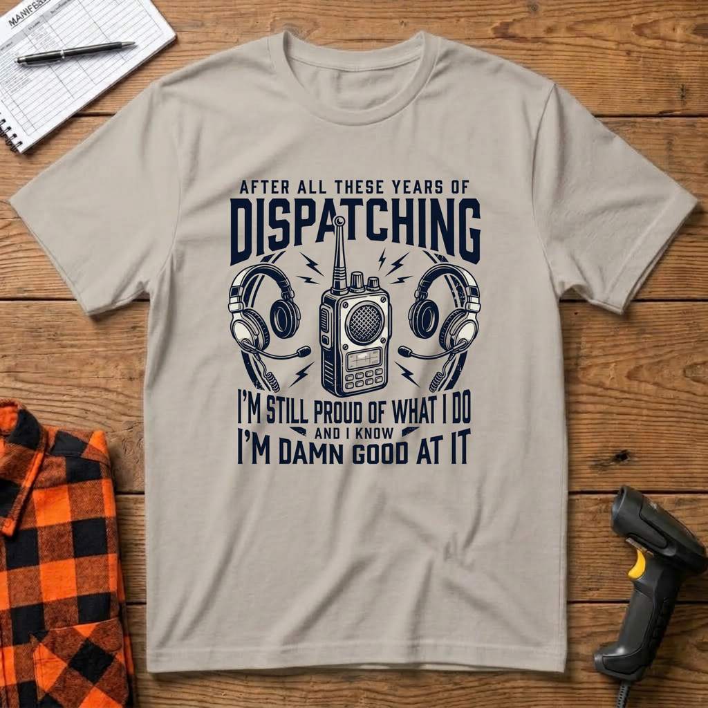 Dispatching-Im damn good at it T-Shirt