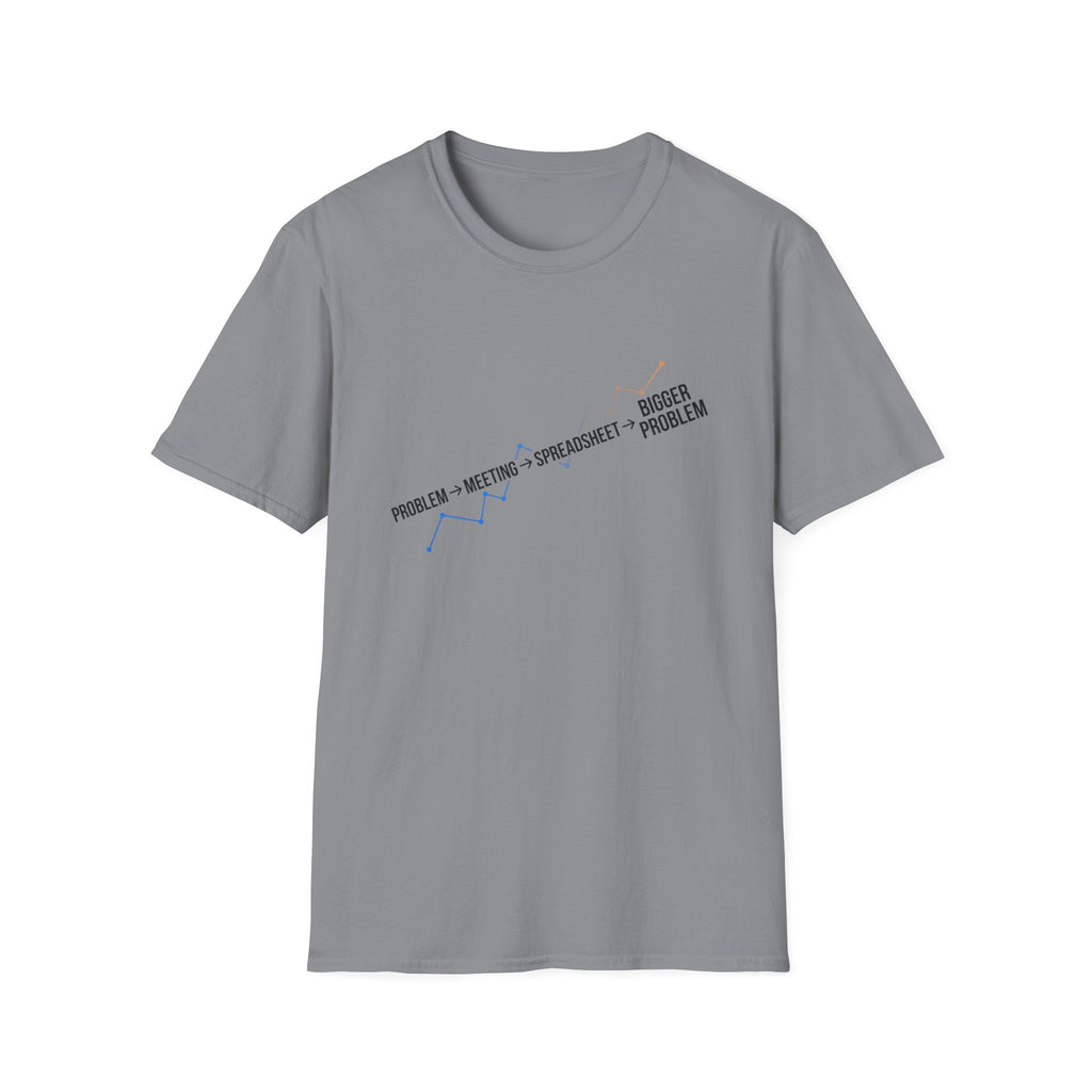 Problem,Meeting,Spreadsheet,Bigger Problem T-Shirt