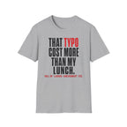That typo cost more than my lunch T-Shirt