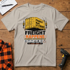 Freight Happens T-Shirt