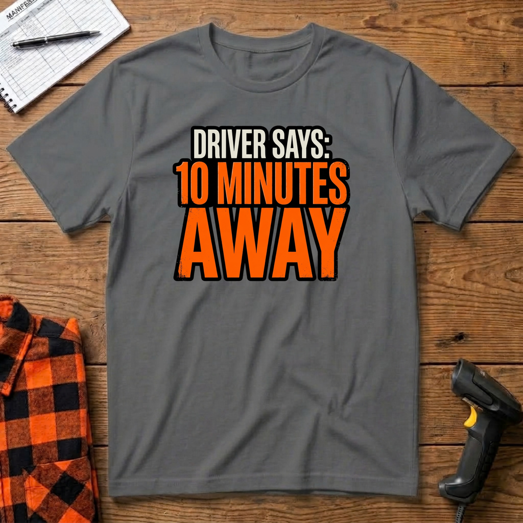 Driver says 10mins away T-Shirt